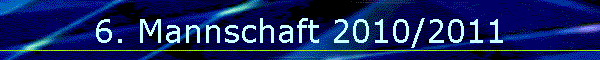 6. Mannschaft 2010/2011