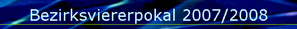 Bezirksviererpokal 2007/2008
