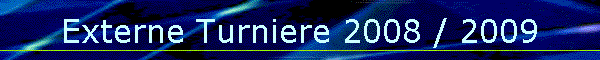 Externe Turniere 2008 / 2009