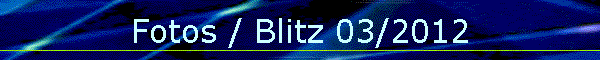 Fotos / Blitz 03/2012