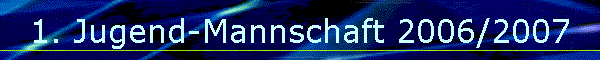 1. Jugend-Mannschaft 2006/2007