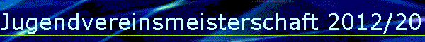 Jugendvereinsmeisterschaft 2012/2013