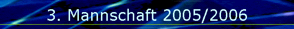 3. Mannschaft 2005/2006