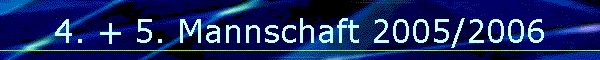 4. + 5. Mannschaft 2005/2006