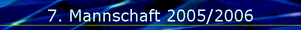 7. Mannschaft 2005/2006