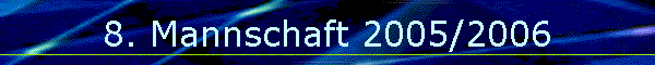 8. Mannschaft 2005/2006