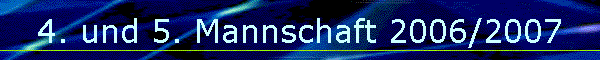 4. und 5. Mannschaft 2006/2007