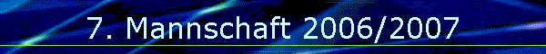 7. Mannschaft 2006/2007