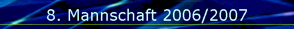8. Mannschaft 2006/2007
