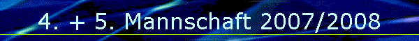 4. + 5. Mannschaft 2007/2008