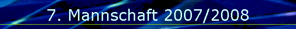 7. Mannschaft 2007/2008