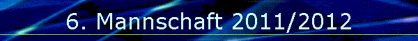 6. Mannschaft 2011/2012