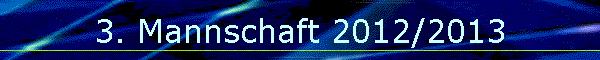 3. Mannschaft 2012/2013