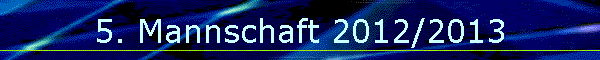 5. Mannschaft 2012/2013