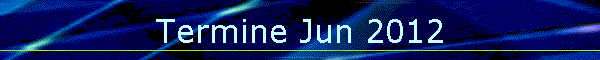 Termine Jun 2012