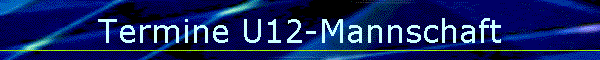 Termine U12-Mannschaft