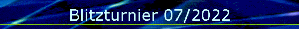 Blitzturnier 07/2022