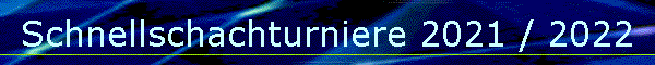 Schnellschachturniere 2021 / 2022