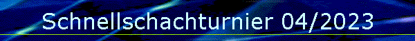 Schnellschachturnier 04/2023