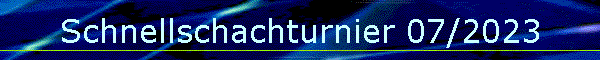 Schnellschachturnier 07/2023