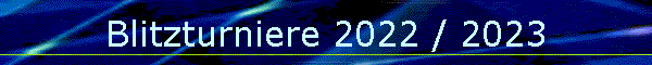 Blitzturniere 2022 / 2023