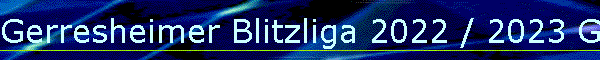 Gerresheimer Blitzliga 2022 / 2023 Gesamt