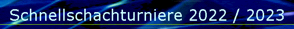 Schnellschachturniere 2022 / 2023