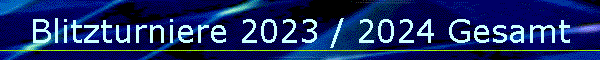 Blitzturniere 2023 / 2024 Gesamt