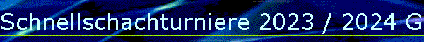 Schnellschachturniere 2023 / 2024 Gesamt
