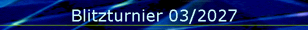 Blitzturnier 03/2027
