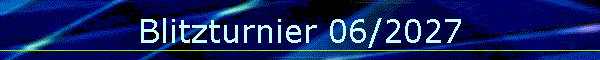 Blitzturnier 06/2027