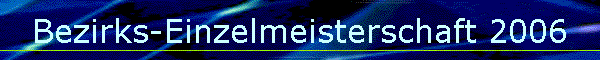 Bezirks-Einzelmeisterschaft 2006
