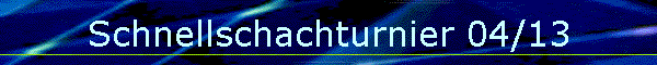 Schnellschachturnier 04/13