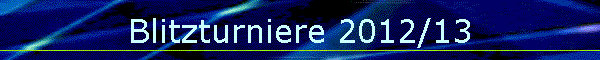 Blitzturniere 2012/13