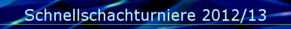 Schnellschachturniere 2012/13