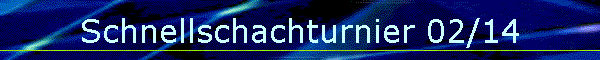 Schnellschachturnier 02/14