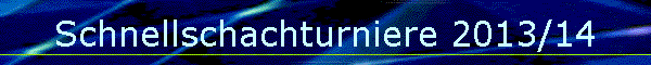 Schnellschachturniere 2013/14