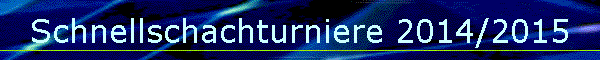 Schnellschachturniere 2014/2015