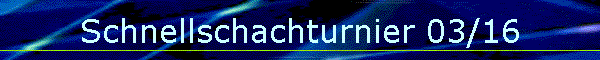 Schnellschachturnier 03/16