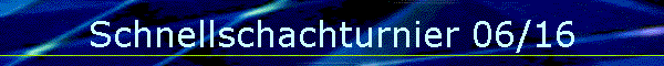 Schnellschachturnier 06/16