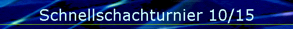Schnellschachturnier 10/15