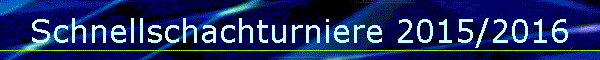 Schnellschachturniere 2015/2016