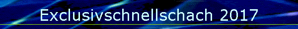 Exclusivschnellschach 2017