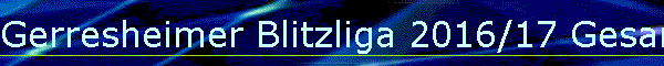 Gerresheimer Blitzliga 2016/17 Gesamt
