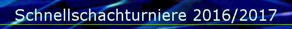 Schnellschachturniere 2016/2017