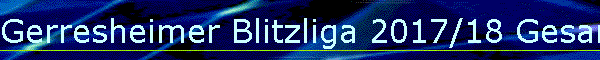 Gerresheimer Blitzliga 2017/18 Gesamt