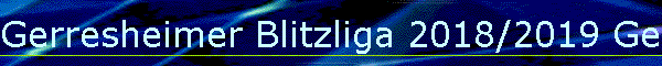 Gerresheimer Blitzliga 2018/2019 Gesamt