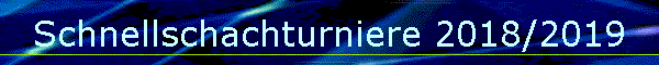 Schnellschachturniere 2018/2019