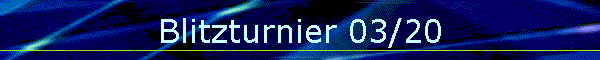 Blitzturnier 03/20