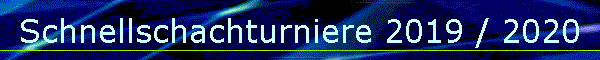 Schnellschachturniere 2019 / 2020